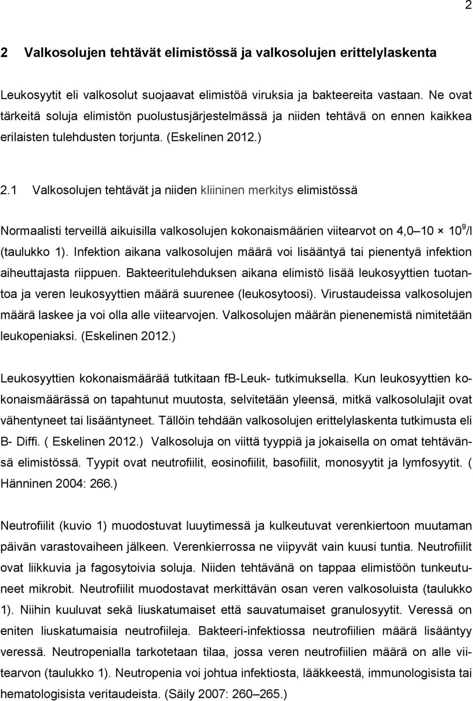 1 Valkosolujen tehtävät ja niiden kliininen merkitys elimistössä Normaalisti terveillä aikuisilla valkosolujen kokonaismäärien viitearvot on 4,0 10 10 9 /l (taulukko 1).
