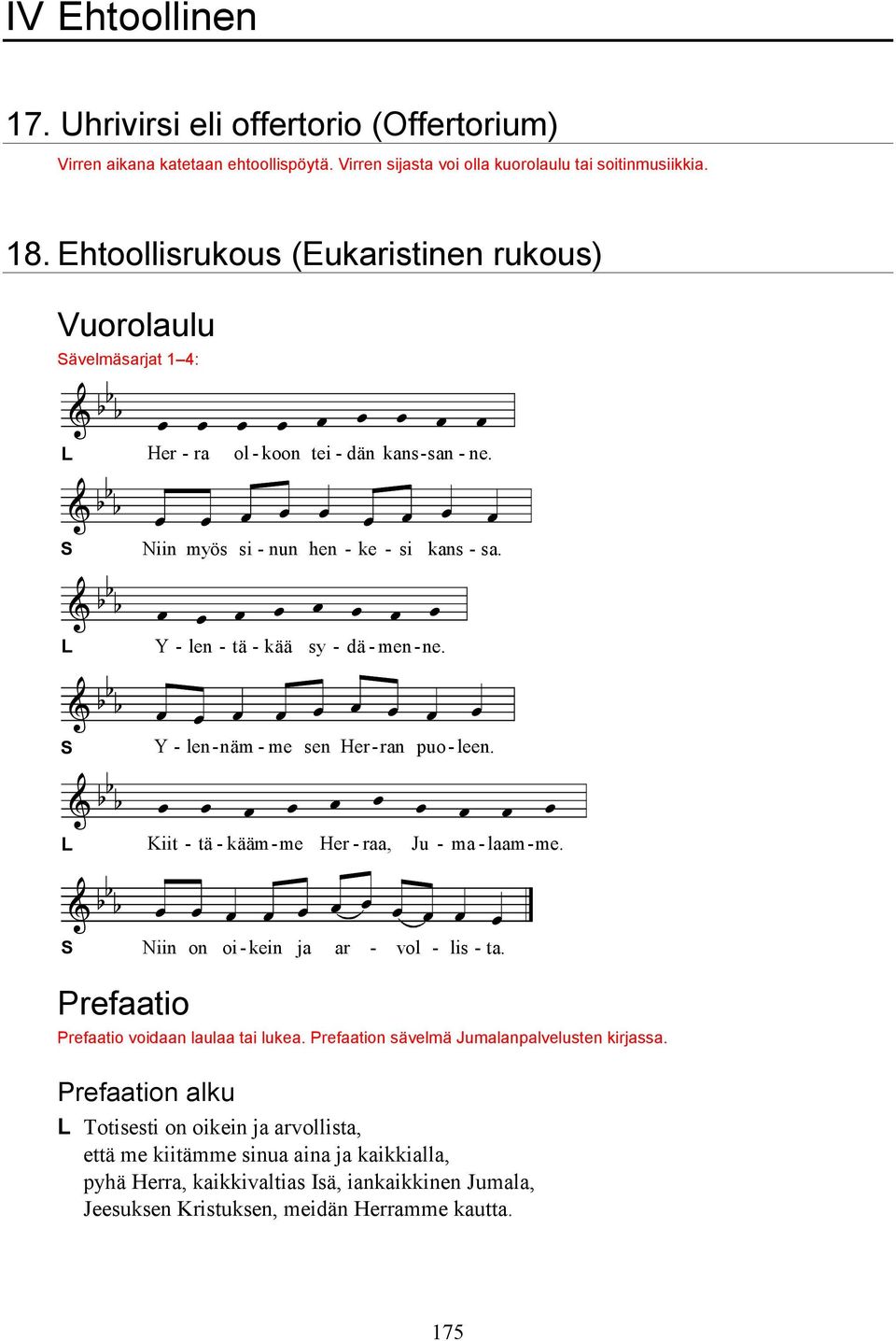 Y - len - näm - me sen Her - ran puo - leen. Kiit - tä - kääm - me Her - raa, Ju - ma - laam - me. Niin on oi - kein ja ar - vol - lis - ta. Prefaatio Prefaatio voidaan laulaa tai lukea.