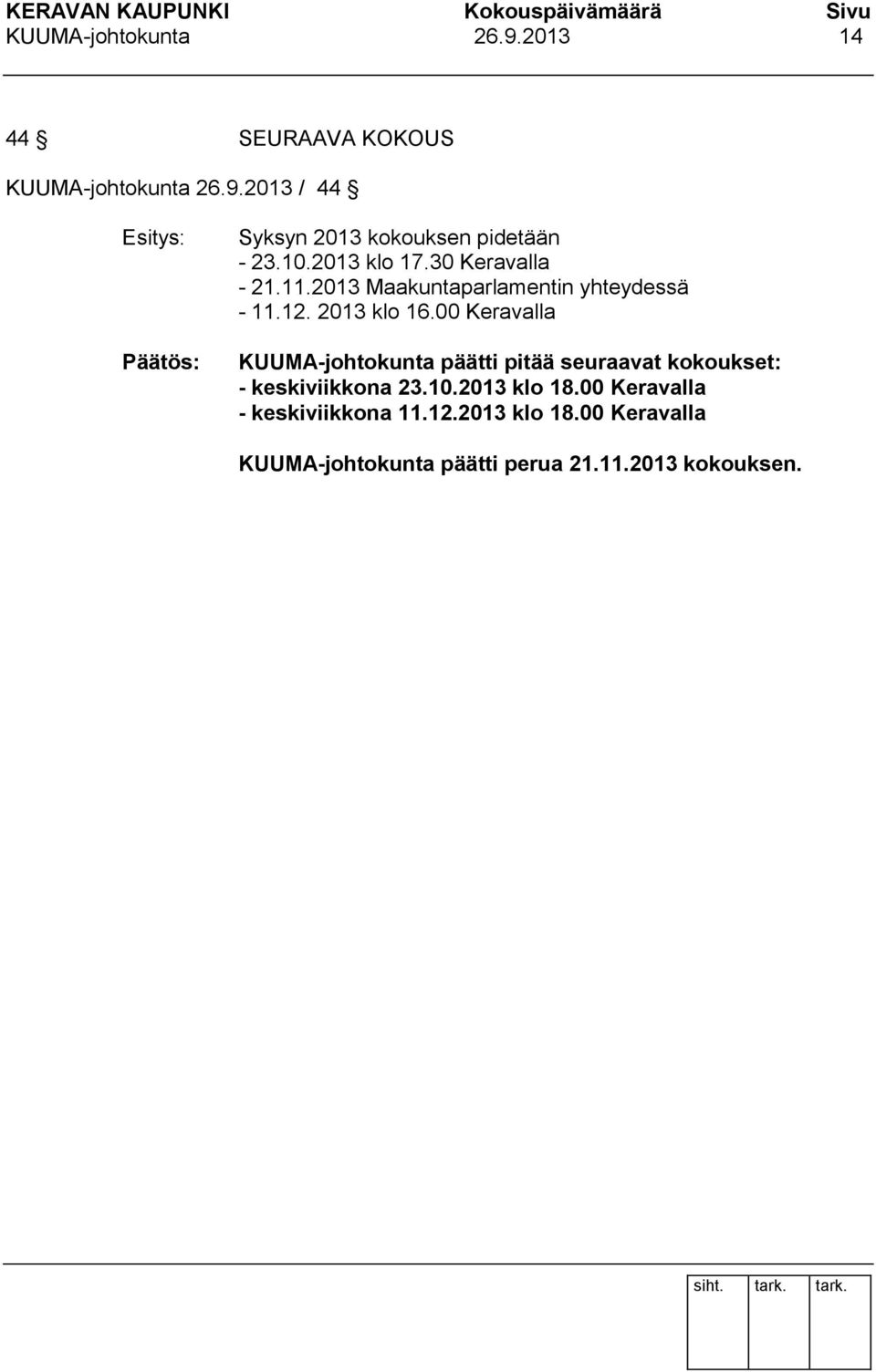 00 Keravalla KUUMA-johtokunta päätti pitää seuraavat kokoukset: - keskiviikkona 23.10.2013 klo 18.