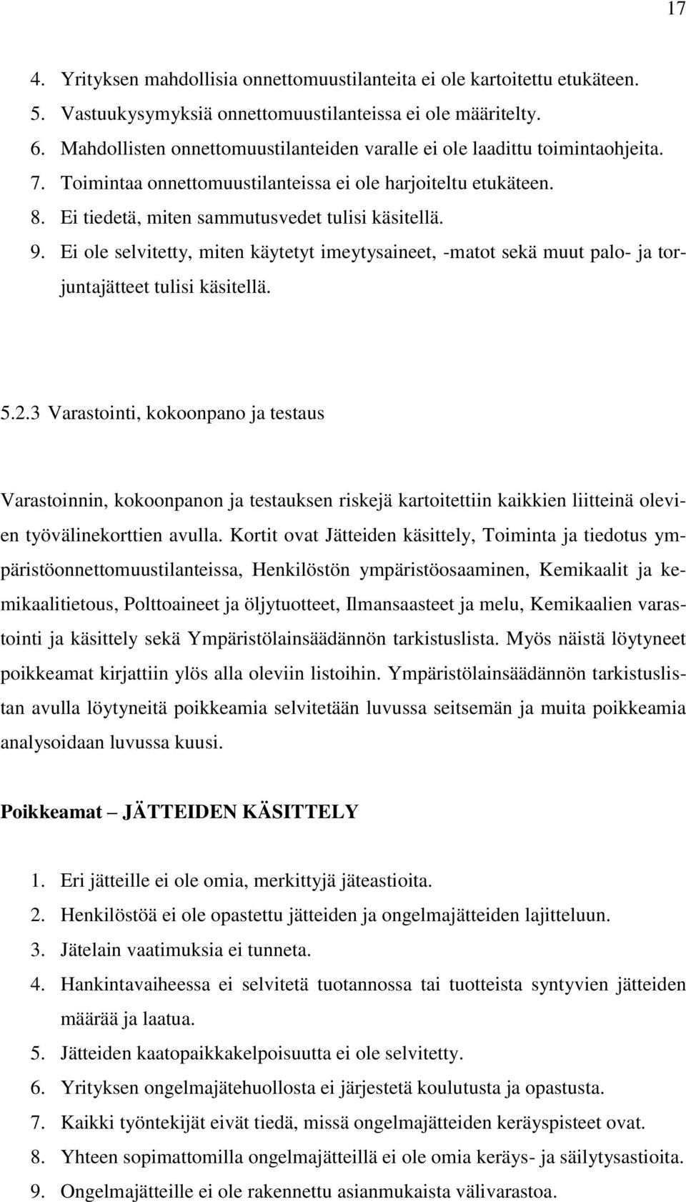 Ei ole selvitetty, miten käytetyt imeytysaineet, -matot sekä muut palo- ja torjuntajätteet tulisi käsitellä. 5.2.