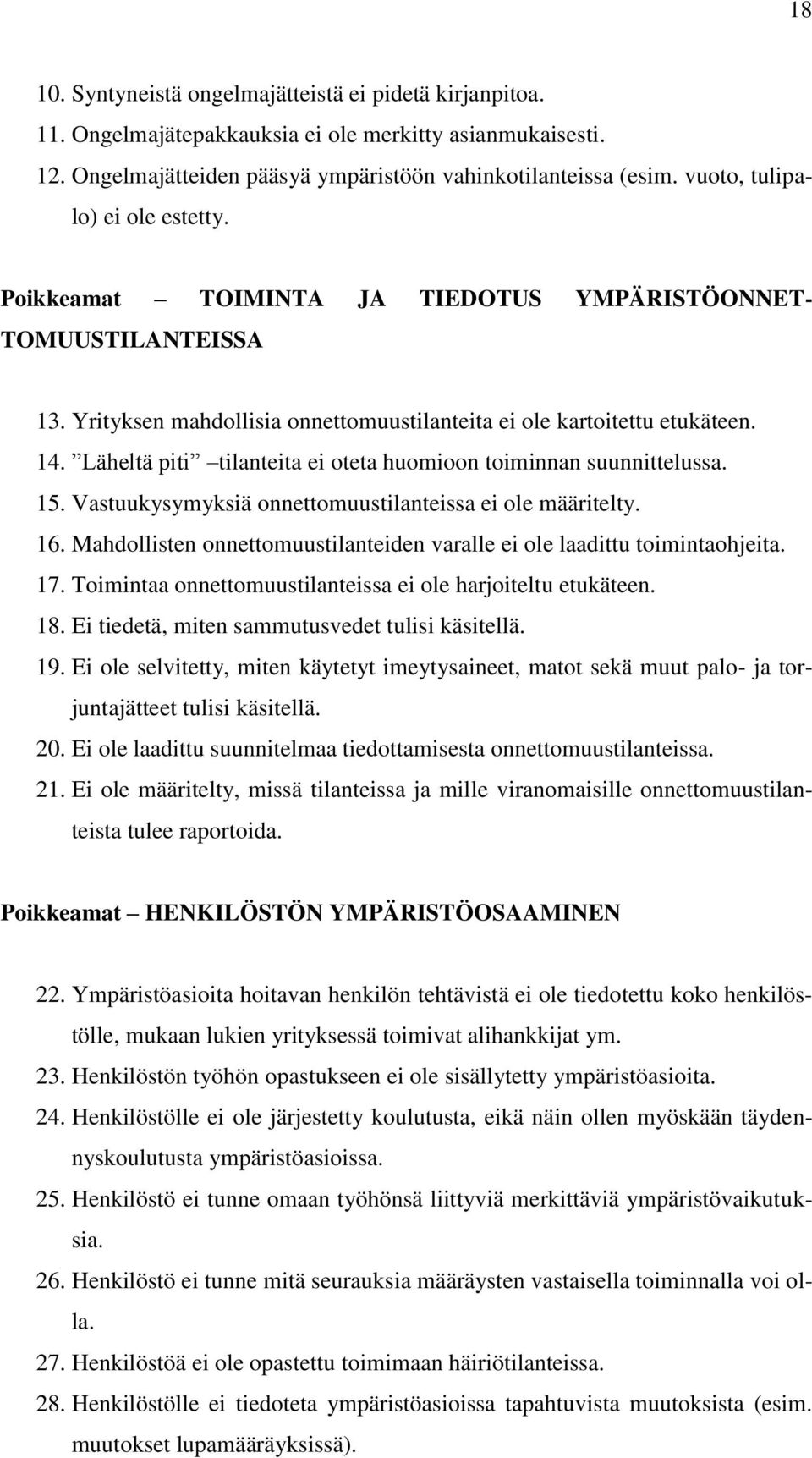 Läheltä piti tilanteita ei oteta huomioon toiminnan suunnittelussa. 15. Vastuukysymyksiä onnettomuustilanteissa ei ole määritelty. 16.