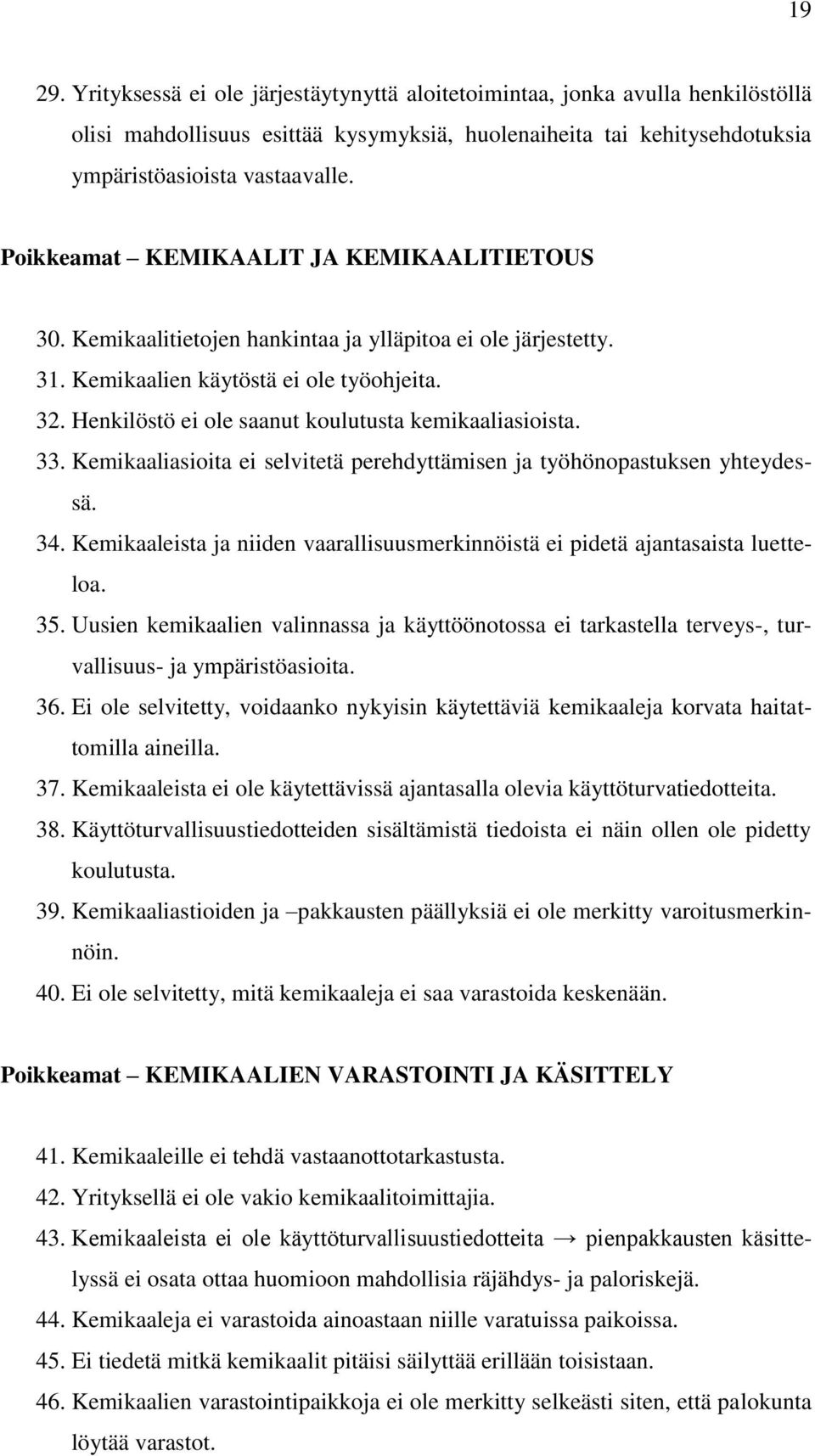 Henkilöstö ei ole saanut koulutusta kemikaaliasioista. 33. Kemikaaliasioita ei selvitetä perehdyttämisen ja työhönopastuksen yhteydessä. 34.