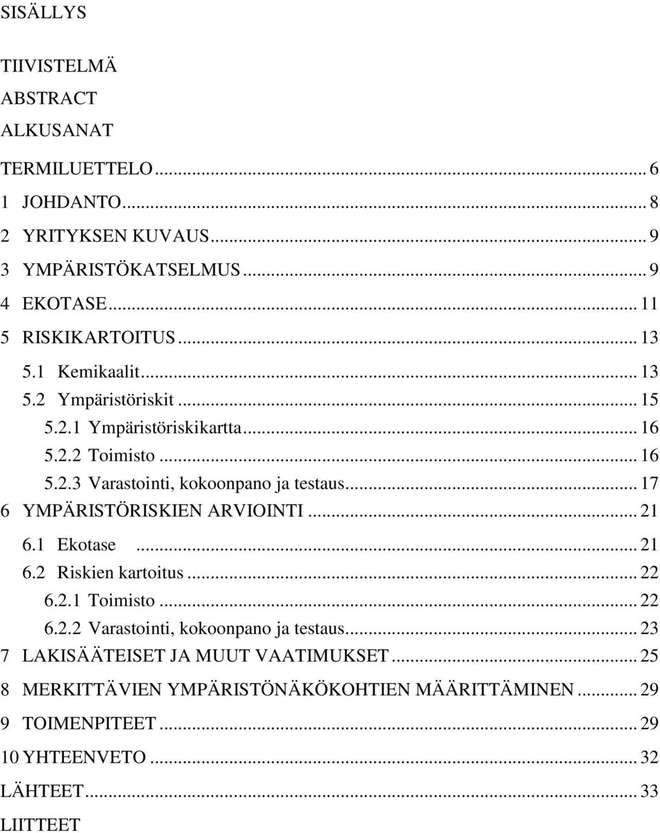 .. 17 6 YMPÄRISTÖRISKIEN ARVIOINTI... 21 6.1 Ekotase... 21 6.2 Riskien kartoitus... 22 6.2.1 Toimisto... 22 6.2.2 Varastointi, kokoonpano ja testaus.