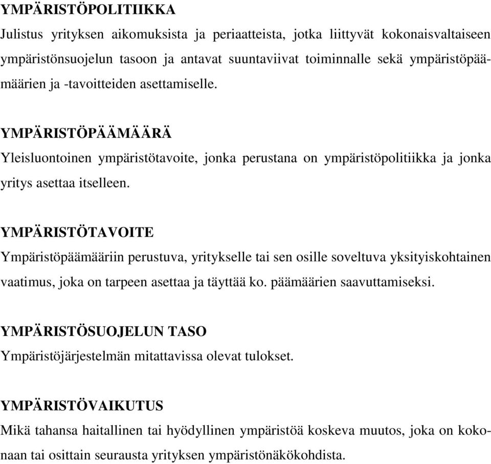YMPÄRISTÖTAVOITE Ympäristöpäämääriin perustuva, yritykselle tai sen osille soveltuva yksityiskohtainen vaatimus, joka on tarpeen asettaa ja täyttää ko. päämäärien saavuttamiseksi.