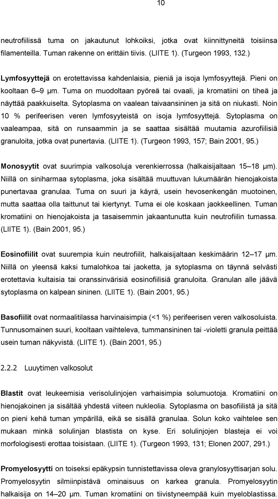 Sytoplasma on vaalean taivaansininen ja sitä on niukasti. Noin 10 % perifeerisen veren lymfosyyteistä on isoja lymfosyyttejä.