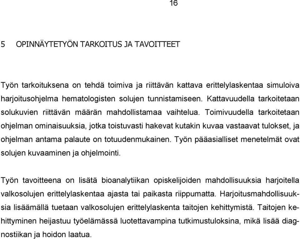 Toimivuudella tarkoitetaan ohjelman ominaisuuksia, jotka toistuvasti hakevat kutakin kuvaa vastaavat tulokset, ja ohjelman antama palaute on totuudenmukainen.