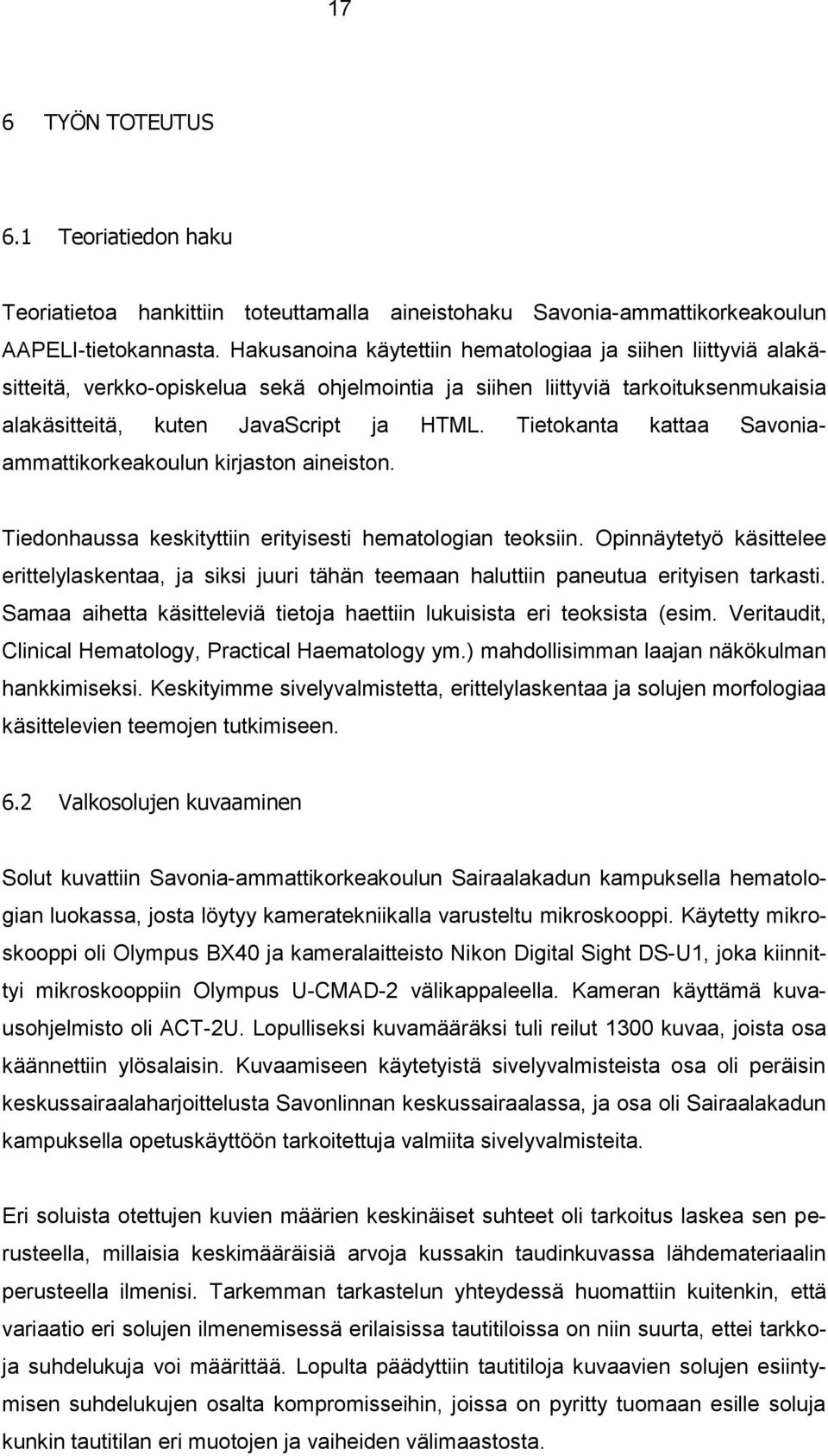 Tietokanta kattaa Savoniaammattikorkeakoulun kirjaston aineiston. Tiedonhaussa keskityttiin erityisesti hematologian teoksiin.