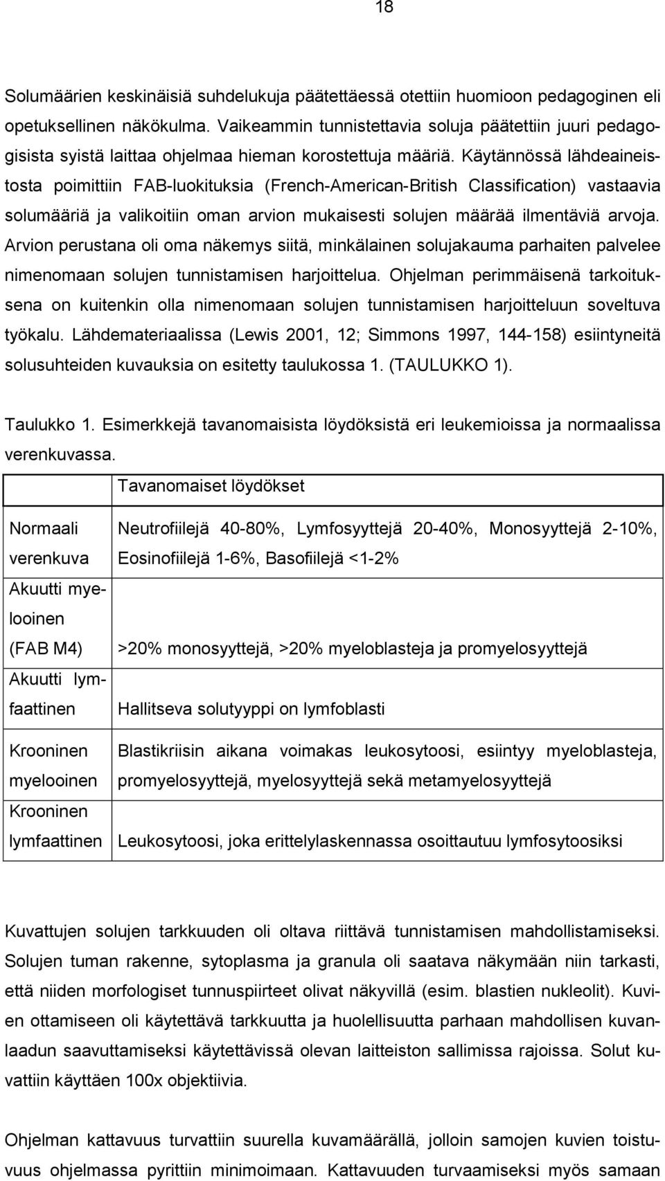 Käytännössä lähdeaineistosta poimittiin FAB-luokituksia (French-American-British Classification) vastaavia solumääriä ja valikoitiin oman arvion mukaisesti solujen määrää ilmentäviä arvoja.