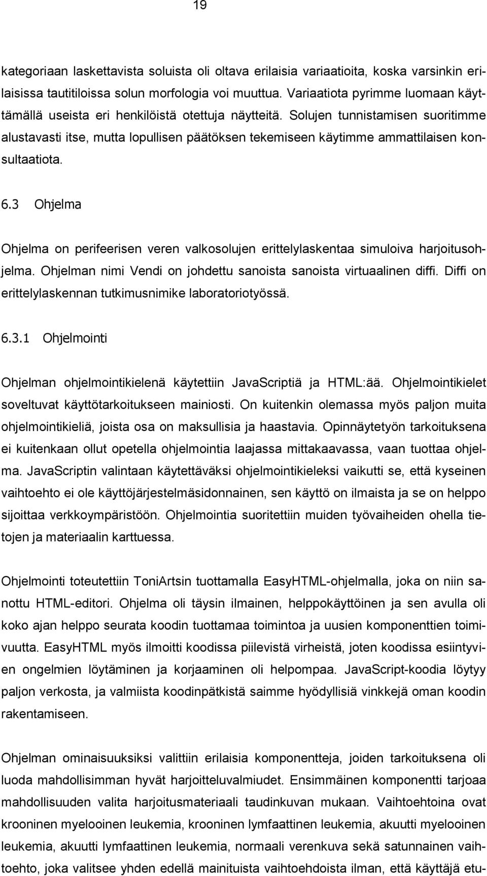 Solujen tunnistamisen suoritimme alustavasti itse, mutta lopullisen päätöksen tekemiseen käytimme ammattilaisen konsultaatiota. 6.