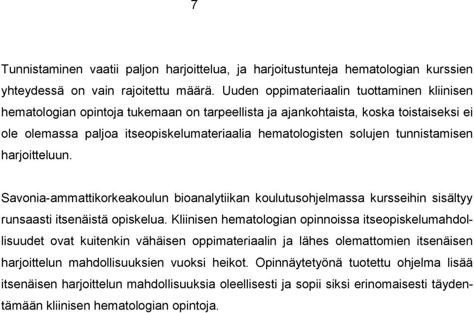 tunnistamisen harjoitteluun. Savonia-ammattikorkeakoulun bioanalytiikan koulutusohjelmassa kursseihin sisältyy runsaasti itsenäistä opiskelua.