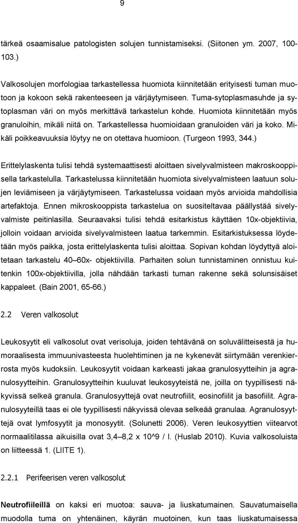 Tuma-sytoplasmasuhde ja sytoplasman väri on myös merkittävä tarkastelun kohde. Huomiota kiinnitetään myös granuloihin, mikäli niitä on. Tarkastellessa huomioidaan granuloiden väri ja koko.