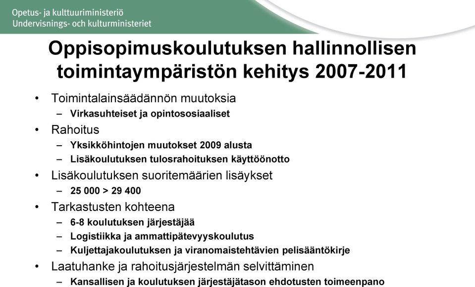 suoritemäärien lisäykset 25 000 > 29 400 Tarkastusten kohteena 6-8 koulutuksen järjestäjää Logistiikka ja ammattipätevyyskoulutus