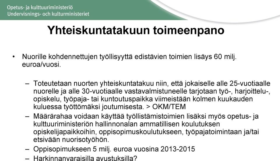 työpaja- tai kuntoutuspaikka viimeistään kolmen kuukauden kuluessa työttömäksi joutumisesta.