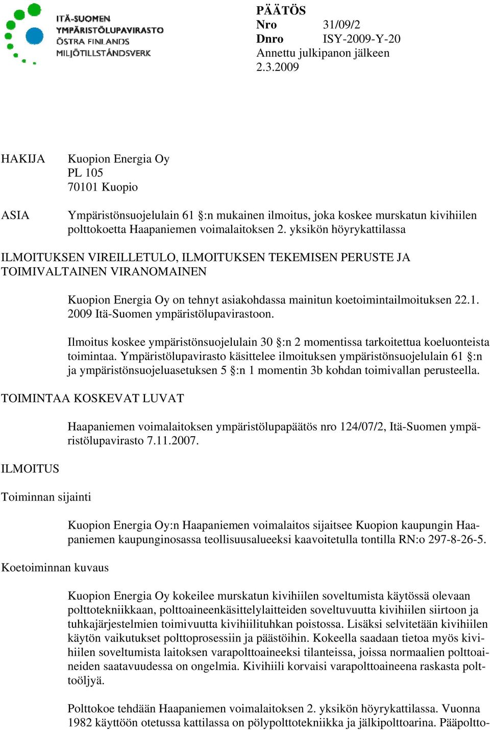 2009 Itä-Suomen ympäristölupavirastoon. Ilmoitus koskee ympäristönsuojelulain 30 :n 2 momentissa tarkoitettua koeluonteista toimintaa.