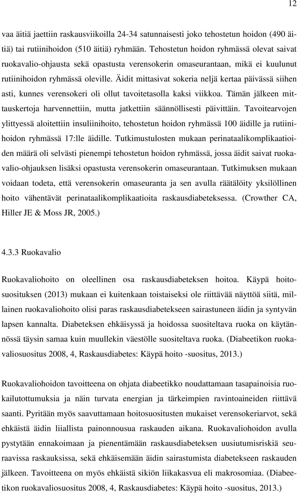 Äidit mittasivat sokeria neljä kertaa päivässä siihen asti, kunnes verensokeri oli ollut tavoitetasolla kaksi viikkoa.