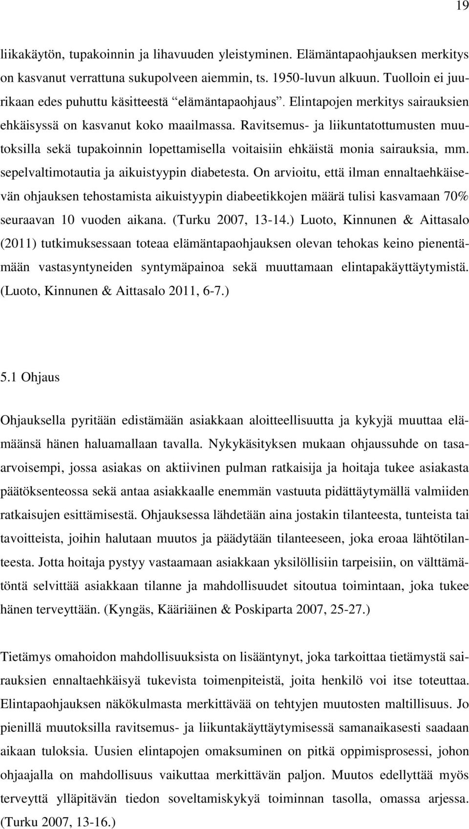 Ravitsemus- ja liikuntatottumusten muutoksilla sekä tupakoinnin lopettamisella voitaisiin ehkäistä monia sairauksia, mm. sepelvaltimotautia ja aikuistyypin diabetesta.