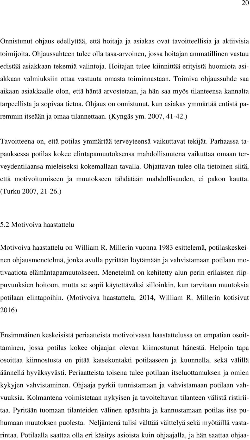 Hoitajan tulee kiinnittää erityistä huomiota asiakkaan valmiuksiin ottaa vastuuta omasta toiminnastaan.