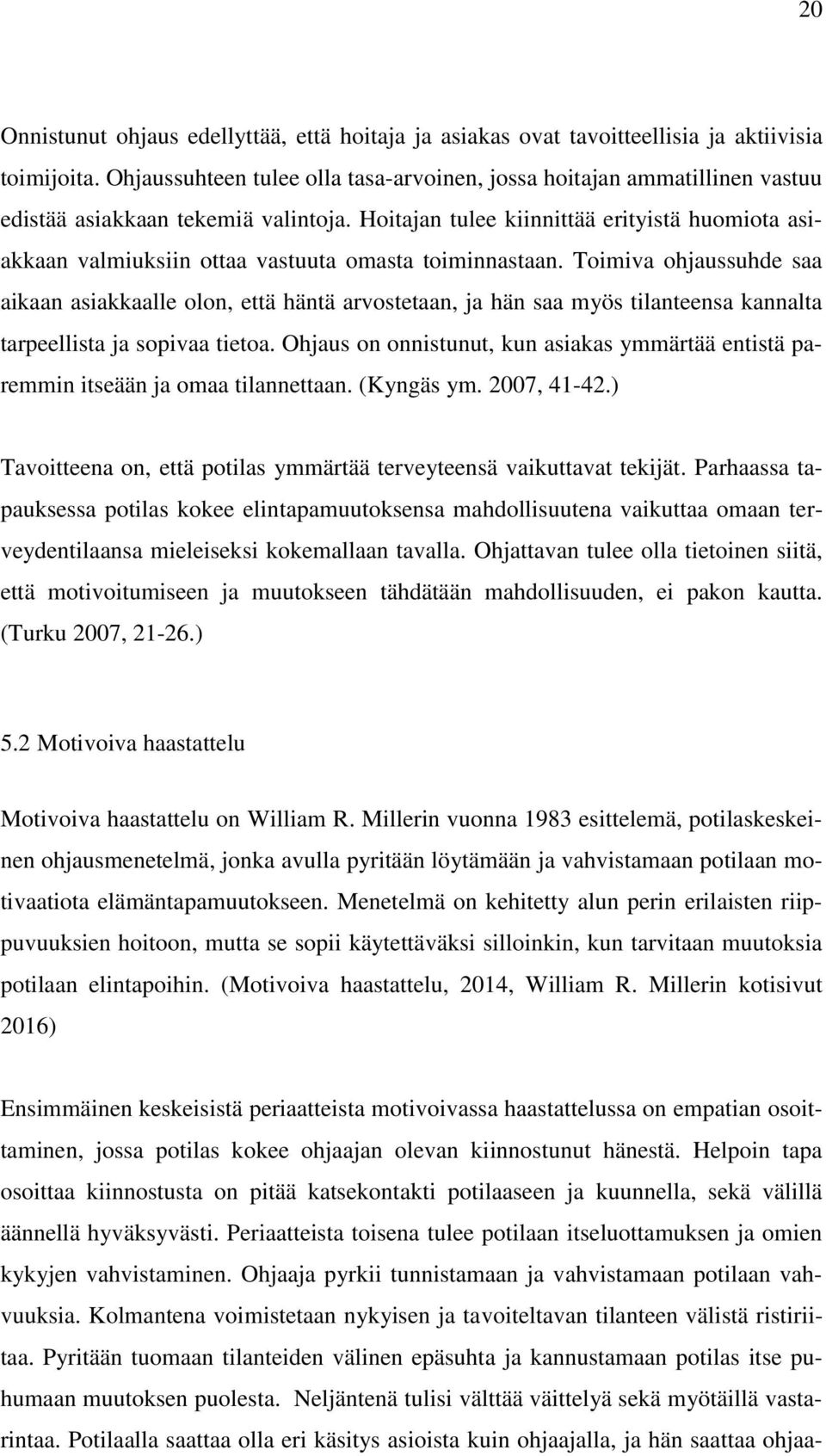 Hoitajan tulee kiinnittää erityistä huomiota asiakkaan valmiuksiin ottaa vastuuta omasta toiminnastaan.