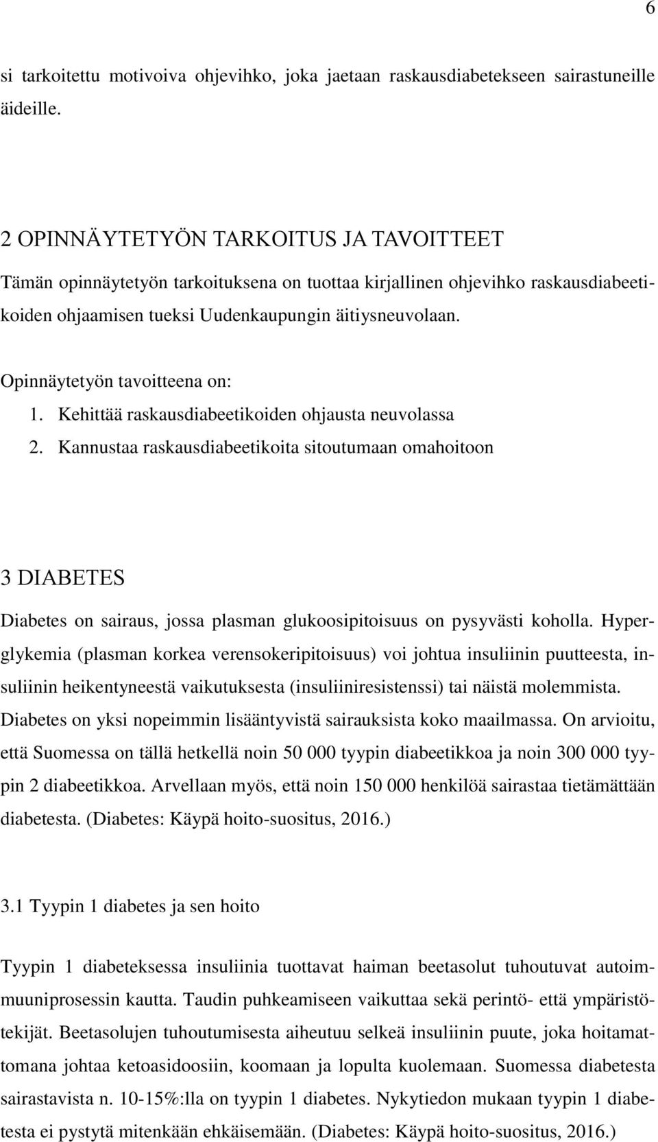 Opinnäytetyön tavoitteena on: 1. Kehittää raskausdiabeetikoiden ohjausta neuvolassa 2.