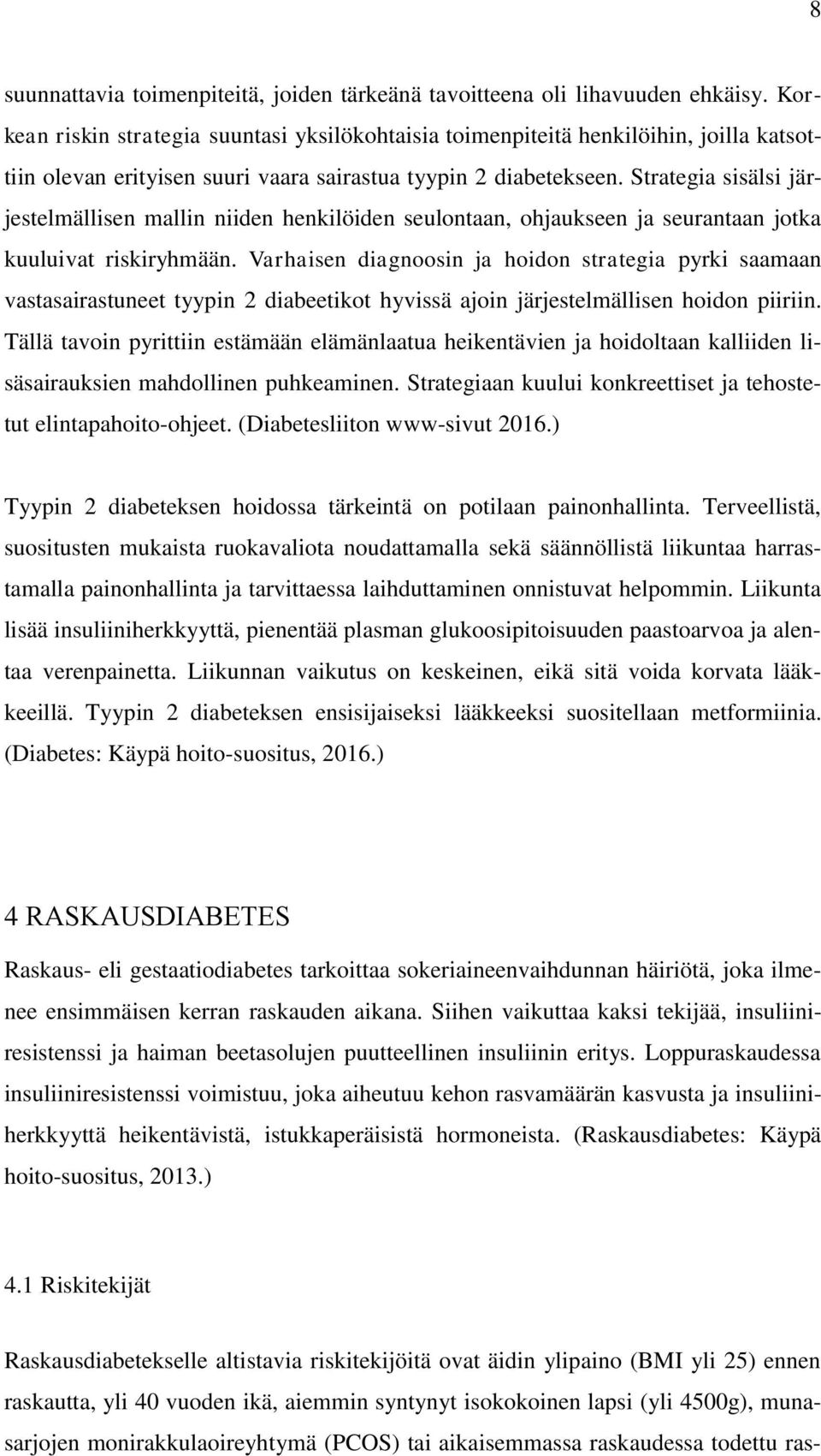 Strategia sisälsi järjestelmällisen mallin niiden henkilöiden seulontaan, ohjaukseen ja seurantaan jotka kuuluivat riskiryhmään.