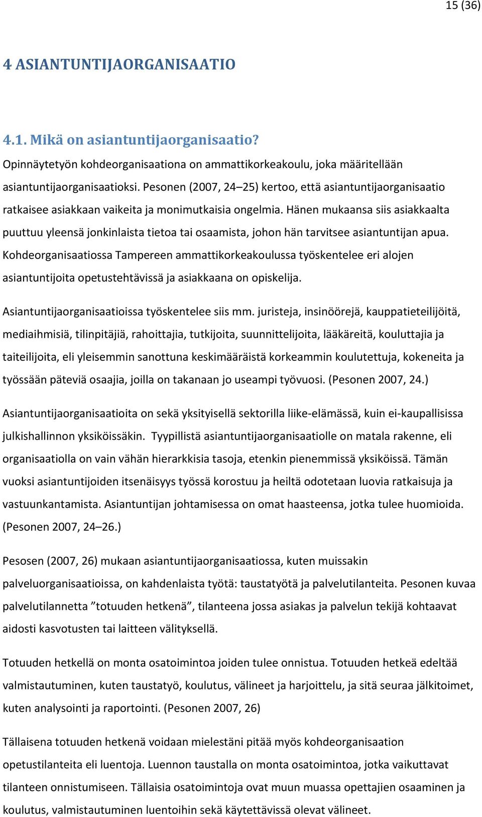 Hänen mukaansa siis asiakkaalta puuttuu yleensä jonkinlaista tietoa tai osaamista, johon hän tarvitsee asiantuntijan apua.