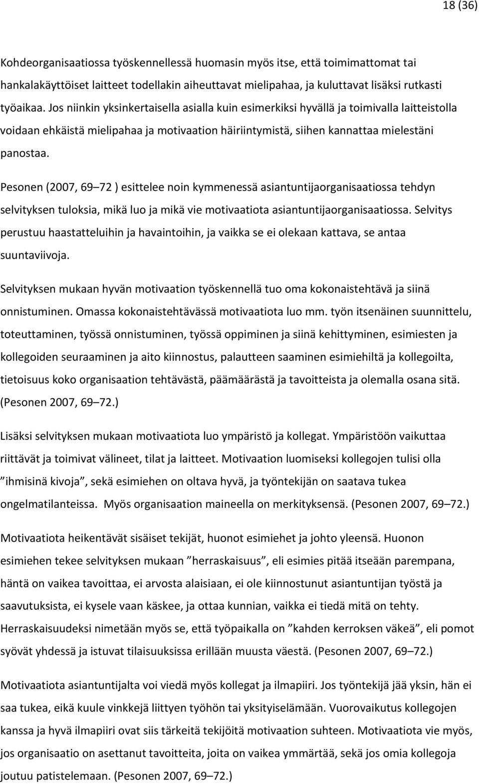 Pesonen (2007, 69 72 ) esittelee noin kymmenessä asiantuntijaorganisaatiossa tehdyn selvityksen tuloksia, mikä luo ja mikä vie motivaatiota asiantuntijaorganisaatiossa.