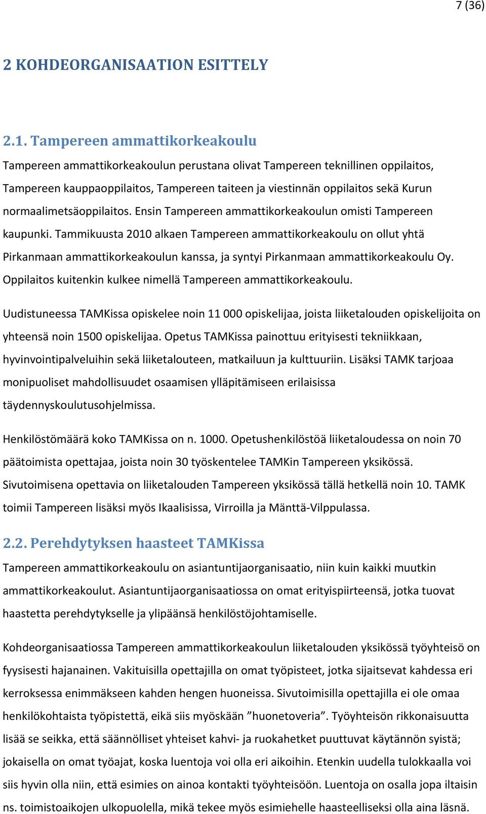 normaalimetsäoppilaitos. Ensin Tampereen ammattikorkeakoulun omisti Tampereen kaupunki.
