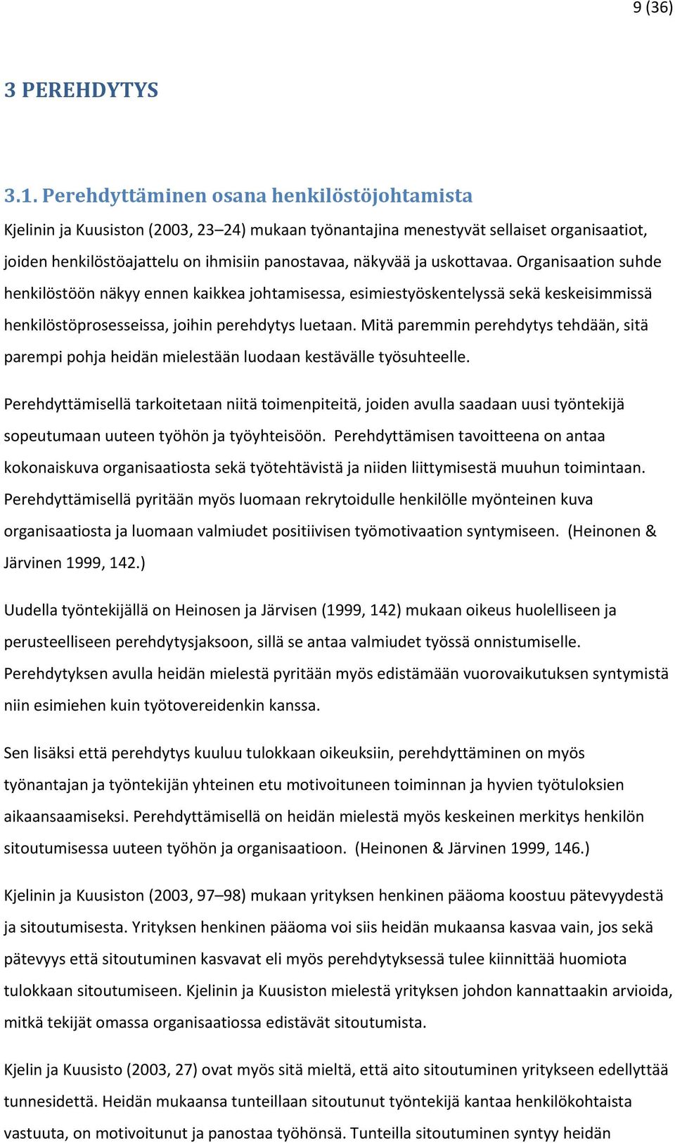 uskottavaa. Organisaation suhde henkilöstöön näkyy ennen kaikkea johtamisessa, esimiestyöskentelyssä sekä keskeisimmissä henkilöstöprosesseissa, joihin perehdytys luetaan.