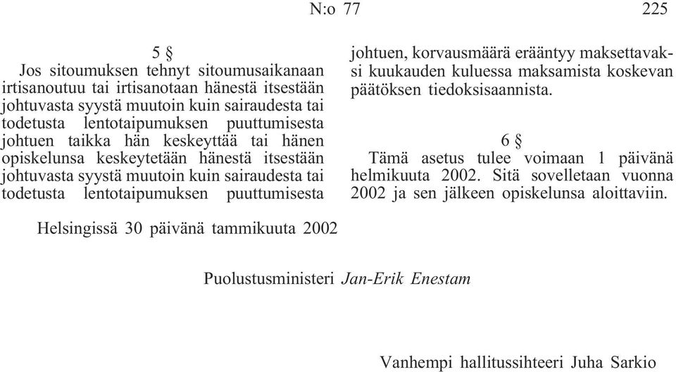 puuttumisesta johtuen, korvausmäärä erääntyy maksettavaksi kuukauden kuluessa maksamista koskevan päätöksen tiedoksisaannista.