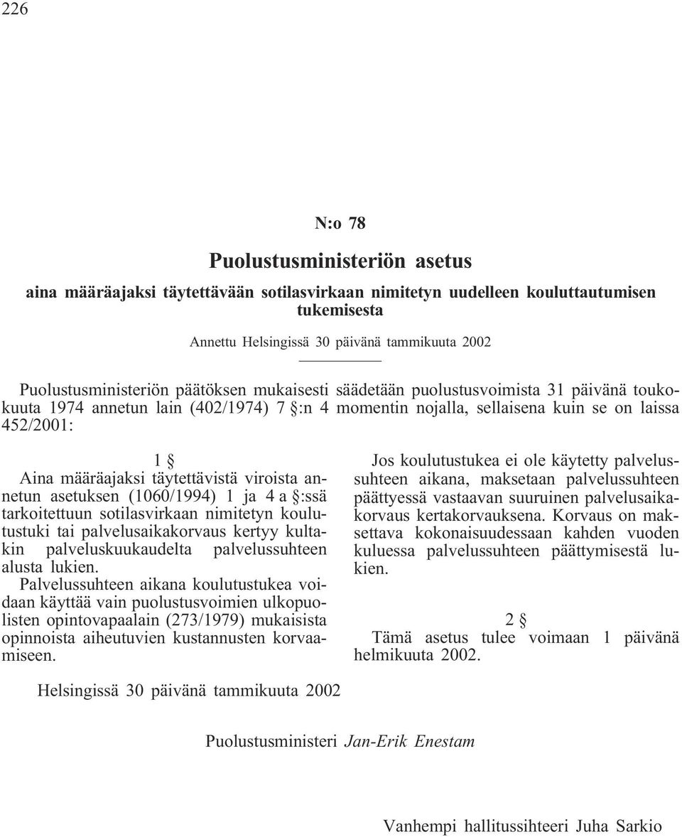 määräajaksi täytettävistä viroista annetun asetuksen (1060/1994) 1 ja 4 a :ssä tarkoitettuun sotilasvirkaan nimitetyn koulutustuki tai palvelusaikakorvaus kertyy kultakin palveluskuukaudelta