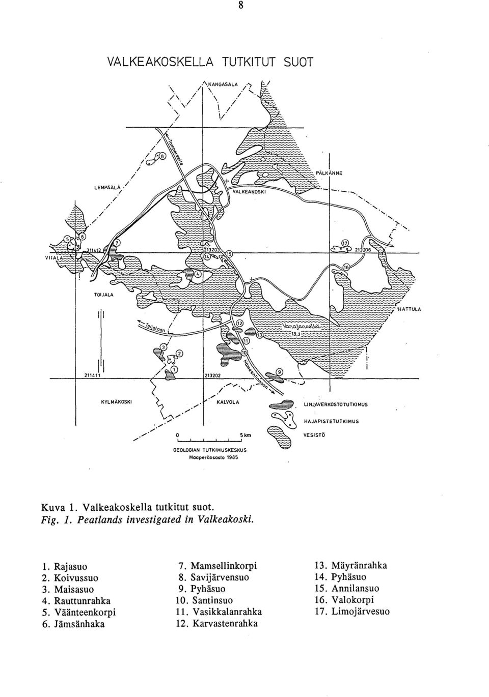 Mäyränrahka 2. Koivussuo 8. Savijärvensuo 14. Pyhäsuo 3. Maisasuo 9. Pyhäsuo 15. Annilansuo 4. Rauttunrahka 10.