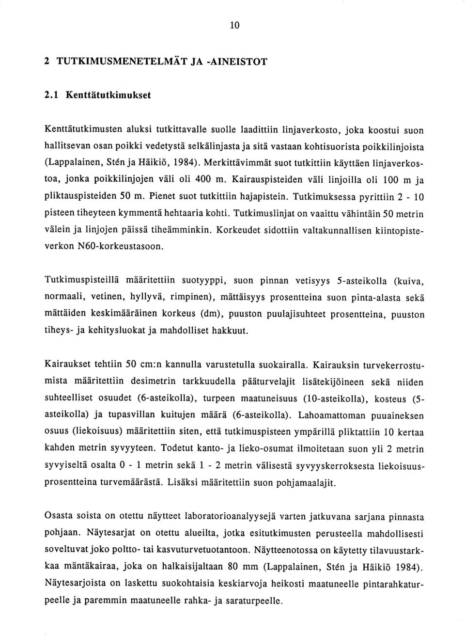 poikkilinjoista (Lappalainen, Sten ja Häikiö, 1984). Merkittävimmät suot tutkittiin käyttäen linjaverkostoa, jonka poikkilinjojen väli oli 400 m.