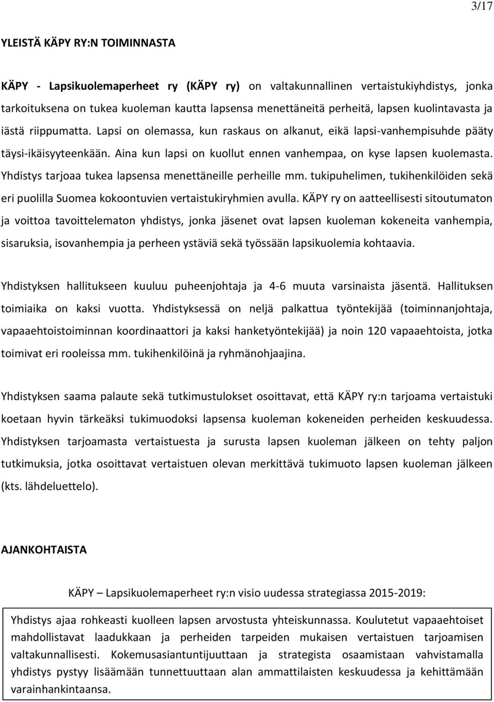 Aina kun lapsi on kuollut ennen vanhempaa, on kyse lapsen kuolemasta. Yhdistys tarjoaa tukea lapsensa menettäneille perheille mm.