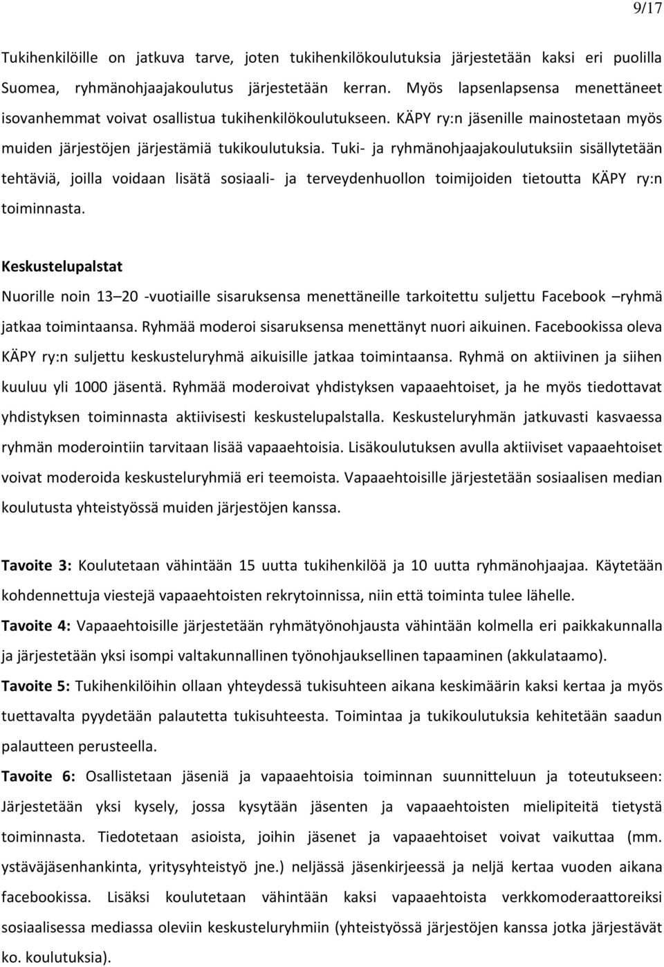 Tuki- ja ryhmänohjaajakoulutuksiin sisällytetään tehtäviä, joilla voidaan lisätä sosiaali- ja terveydenhuollon toimijoiden tietoutta KÄPY ry:n toiminnasta.