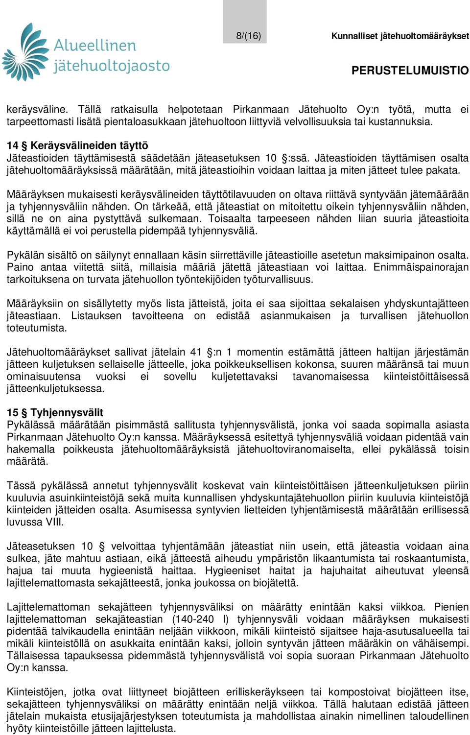 14 Keräysvälineiden täyttö Jäteastioiden täyttämisestä säädetään jäteasetuksen 10 :ssä.