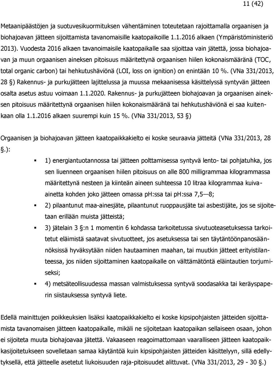 organic carbon) tai hehkutushäviönä (LOI, loss on ignition) on enintään 10 %.