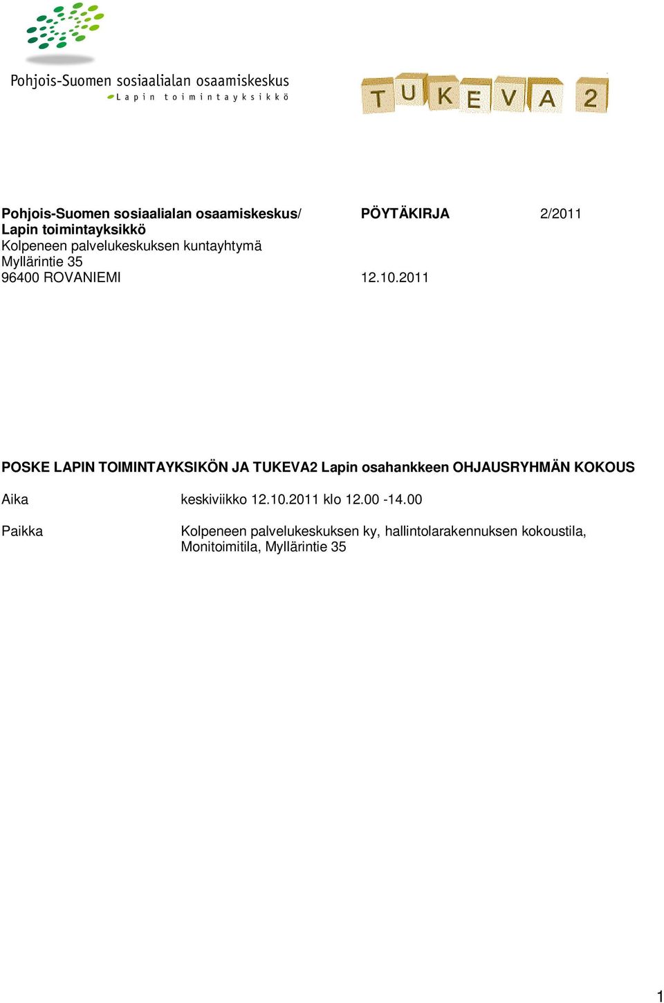 2011 POSKE LAPIN TOIMINTAYKSIKÖN JA TUKEVA2 Lapin osahankkeen OHJAUSRYHMÄN KOKOUS Aika
