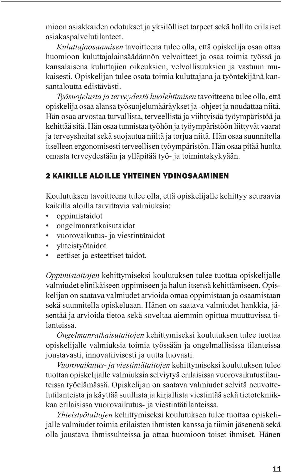 vastuun mukaisesti. Opiskelijan tulee osata toimia kuluttajana ja työntekijänä kansantaloutta edistävästi.