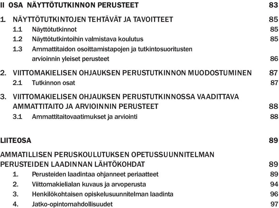 VIITTOMAKIELISEN OHJAUKSEN PERUSTUTKINNOSSA VAADITTAVA AMMATTITAITO JA ARVIOINNIN PERUSTEET 88 3.