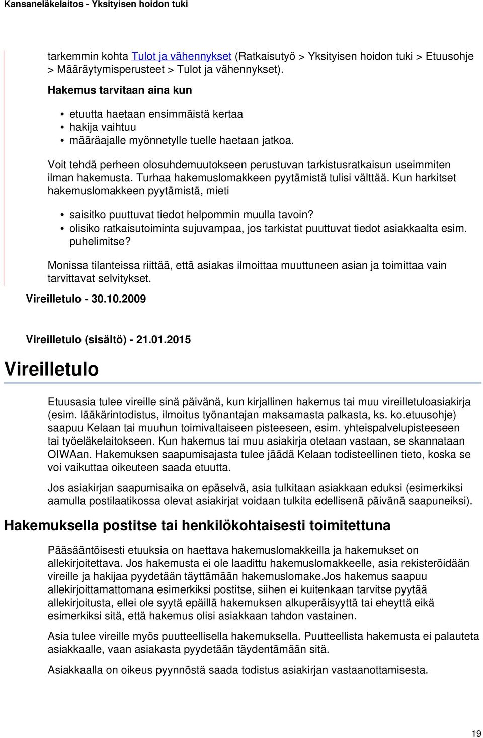 Voit tehdä perheen olosuhdemuutokseen perustuvan tarkistusratkaisun useimmiten ilman hakemusta. Turhaa hakemuslomakkeen pyytämistä tulisi välttää.