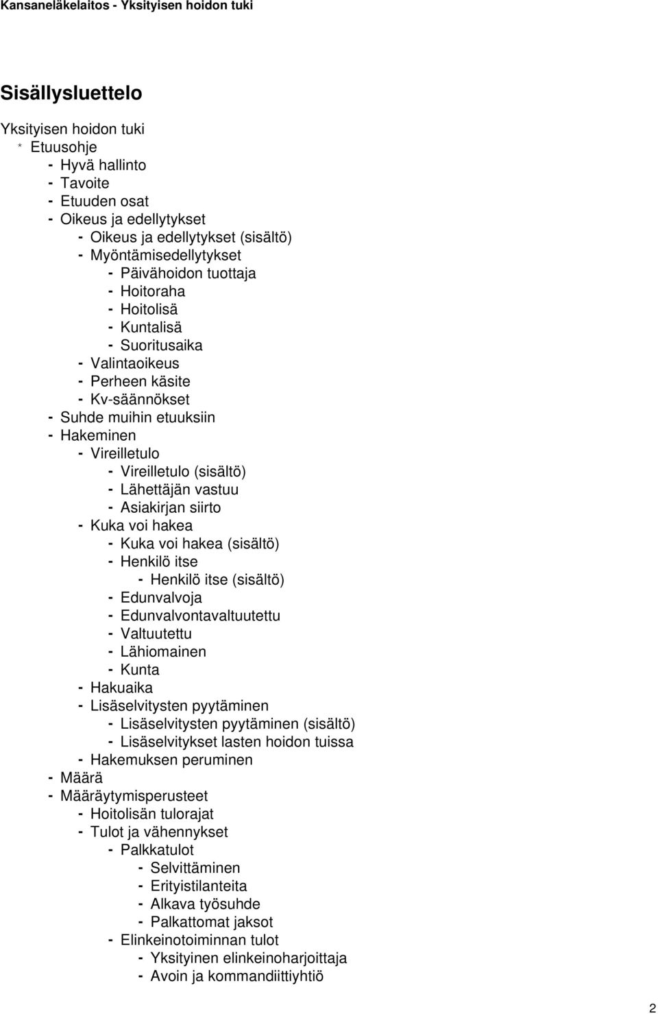 Asiakirjan siirto - Kuka voi hakea - Kuka voi hakea (sisältö) - Henkilö itse - Henkilö itse (sisältö) - Edunvalvoja - Edunvalvontavaltuutettu - Valtuutettu - Lähiomainen - Kunta - Hakuaika -