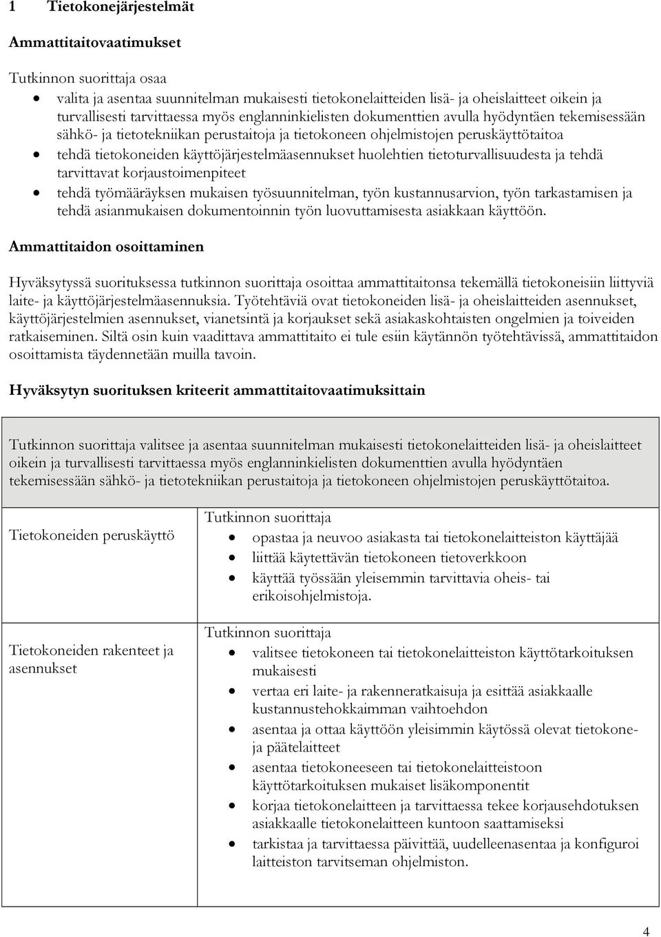 tietoturvallisuudesta ja tehdä tarvittavat korjaustoimenpiteet tehdä työmääräyksen mukaisen työsuunnitelman, työn kustannusarvion, työn tarkastamisen ja tehdä asianmukaisen dokumentoinnin työn