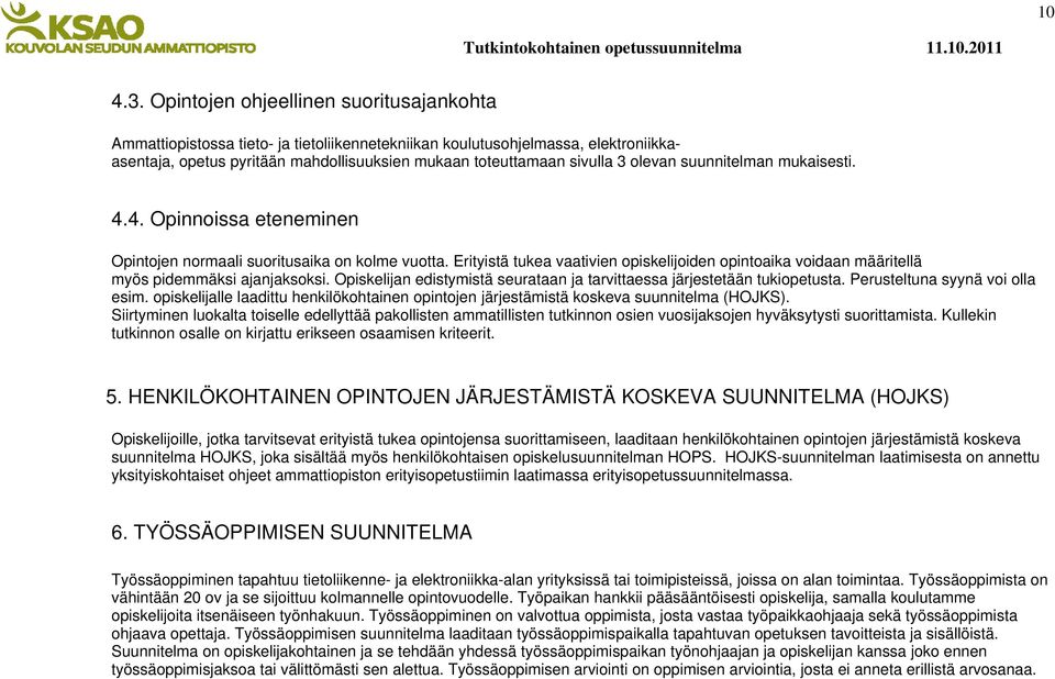 olevan suunnitelman mukaisesti. 4.4. Opinnoissa eteneminen Opintojen normaali suoritusaika on kolme vuotta.