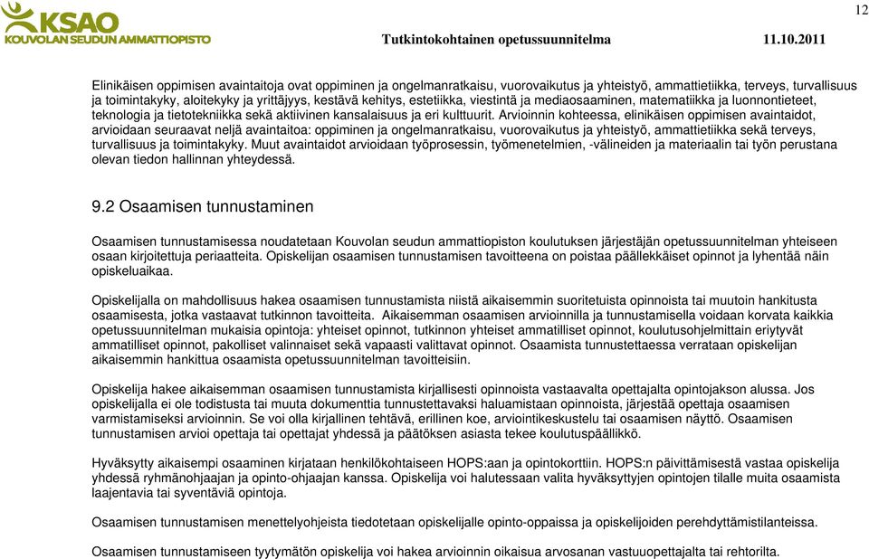 Arvioinnin kohteessa, elinikäisen oppimisen avaintaidot, arvioidaan seuraavat neljä avaintaitoa: oppiminen ja ongelmanratkaisu, vuorovaikutus ja yhteistyö, ammattietiikka sekä terveys, turvallisuus