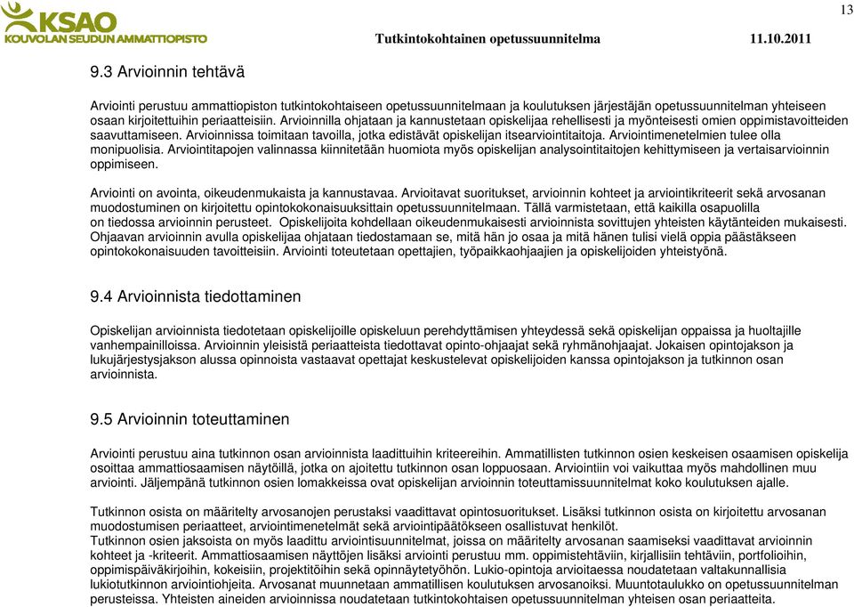 Arvioinnissa toimitaan tavoilla, jotka edistävät opiskelijan itsearviointitaitoja. Arviointimenetelmien tulee olla monipuolisia.