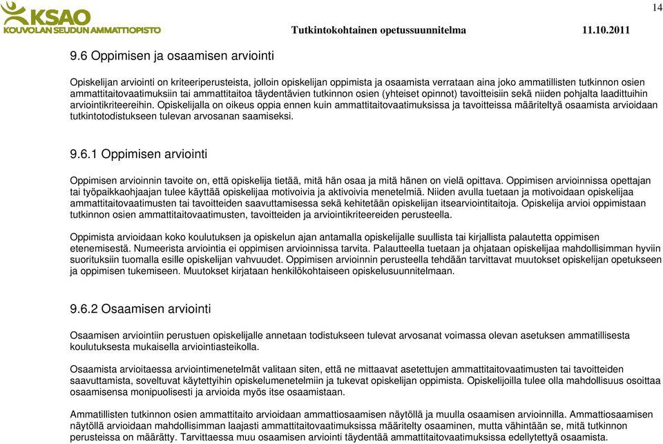 Opiskelijalla on oikeus oppia ennen kuin ammattitaitovaatimuksissa ja tavoitteissa määriteltyä osaamista arvioidaan tutkintotodistukseen tulevan arvosanan saamiseksi. 9.6.