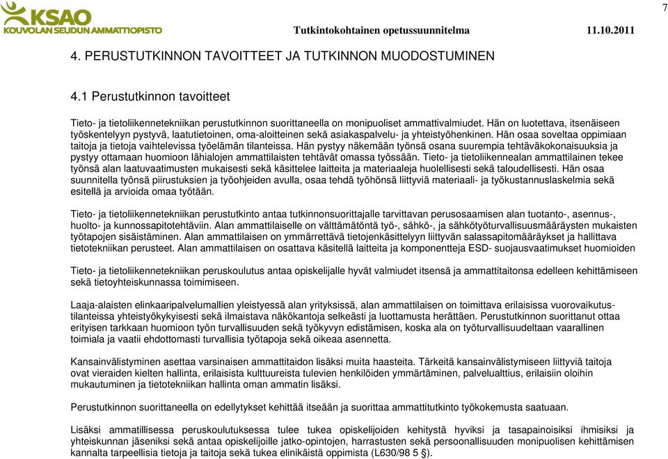 Hän osaa soveltaa oppimiaan taitoja ja tietoja vaihtelevissa työelämän tilanteissa.