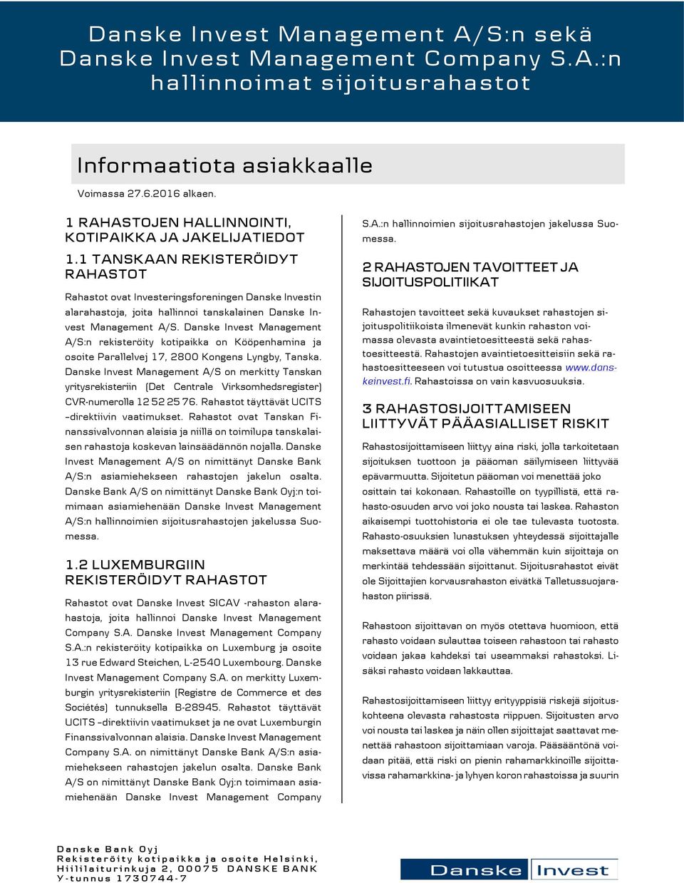 1 TANSKAAN REKISTERÖIDYT RAHASTOT Rahastot ovat Investeringsforeningen Danske Investin alarahastoja, joita hallinnoi tanskalainen Danske Invest Management A/S.