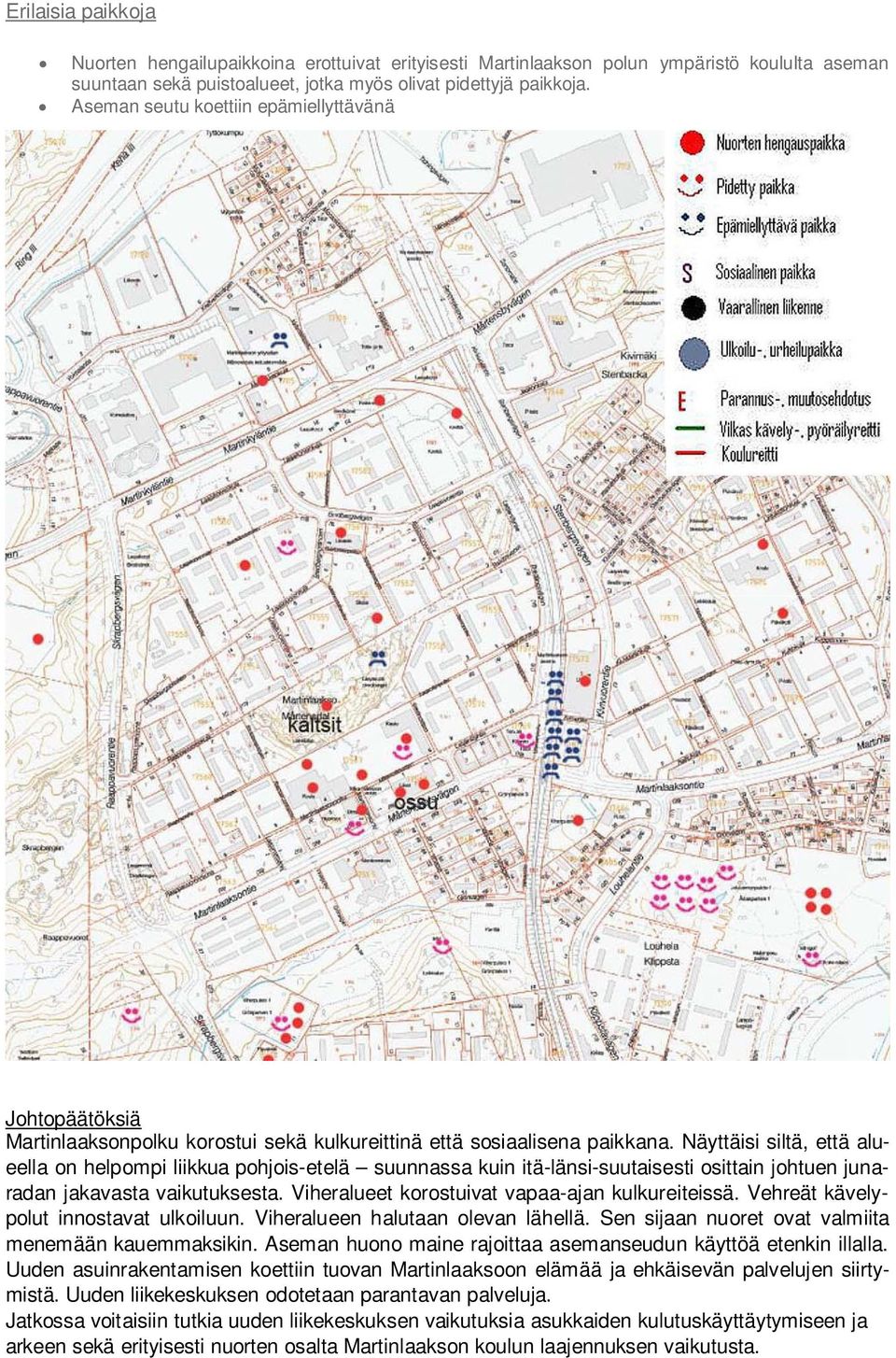 Näyttäisi siltä, että alueella on helpompi liikkua pohjois-etelä suunnassa kuin itä-länsi-suutaisesti osittain johtuen junaradan jakavasta vaikutuksesta.