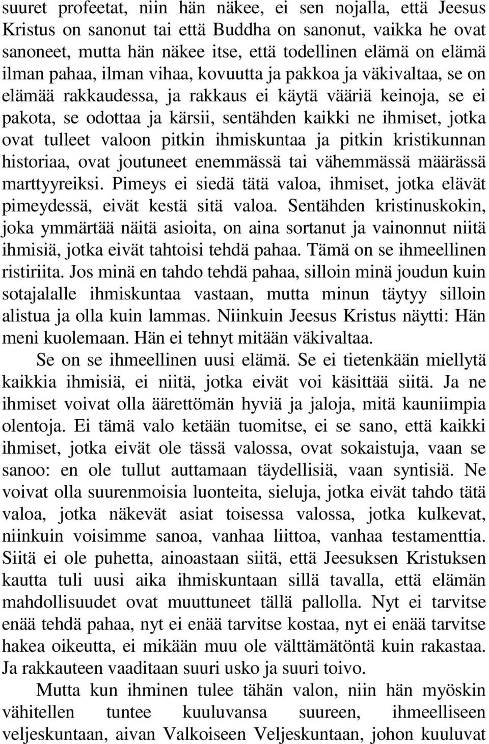 pitkin ihmiskuntaa ja pitkin kristikunnan historiaa, ovat joutuneet enemmässä tai vähemmässä määrässä marttyyreiksi.